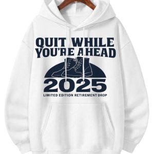 2025 Quit While You're Ahead Hoodie, Inspirational Sweatshirt, Casual