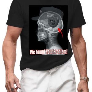 We Found Your Problem T-Shirt | Funny Diagnosis Humor Tee