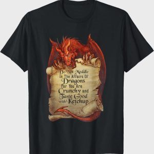 Do Not Meddle With Dragons T-Shirt | Fantasy Quote Tee