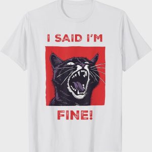 I'm Fine Angry Cat T-Shirt | Funny Cat Owner Humor Tee