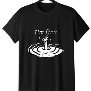 I'm Fine In The Water T-Shirt | Funny Meme Graphic Tee