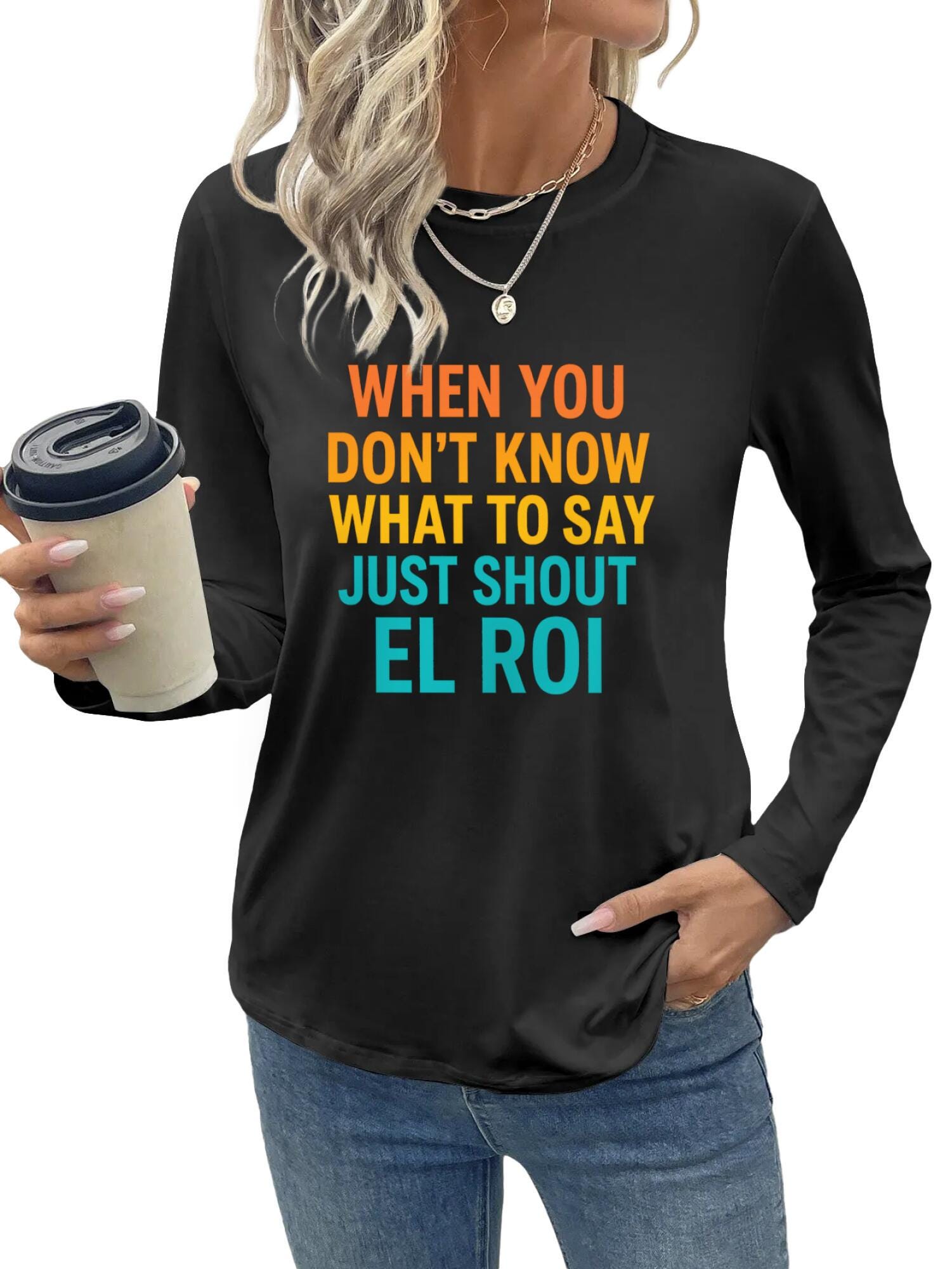 Shout EL ROI Long Sleeve T-Shirt, Funny Women's Tee - Image 9