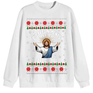 Funny Jesus Christmas Sweatshirt | Disappointments All of You