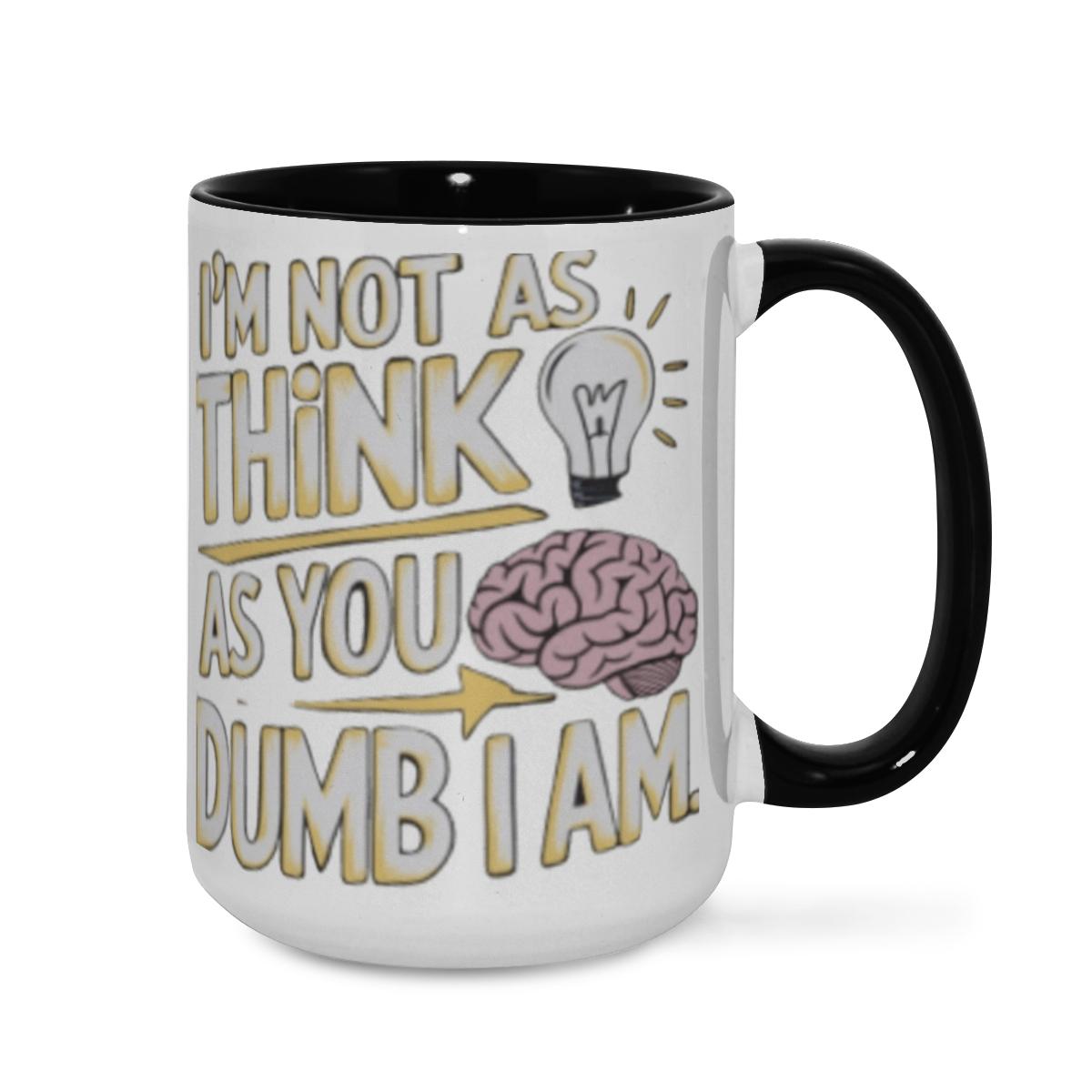 ‘Not As Think As You Dumb’ Mug - Sassy Humor Cup