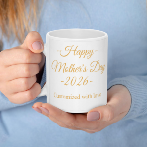 Custom white mug with “Happy Mother’s Day 2026” text print, held by hands.