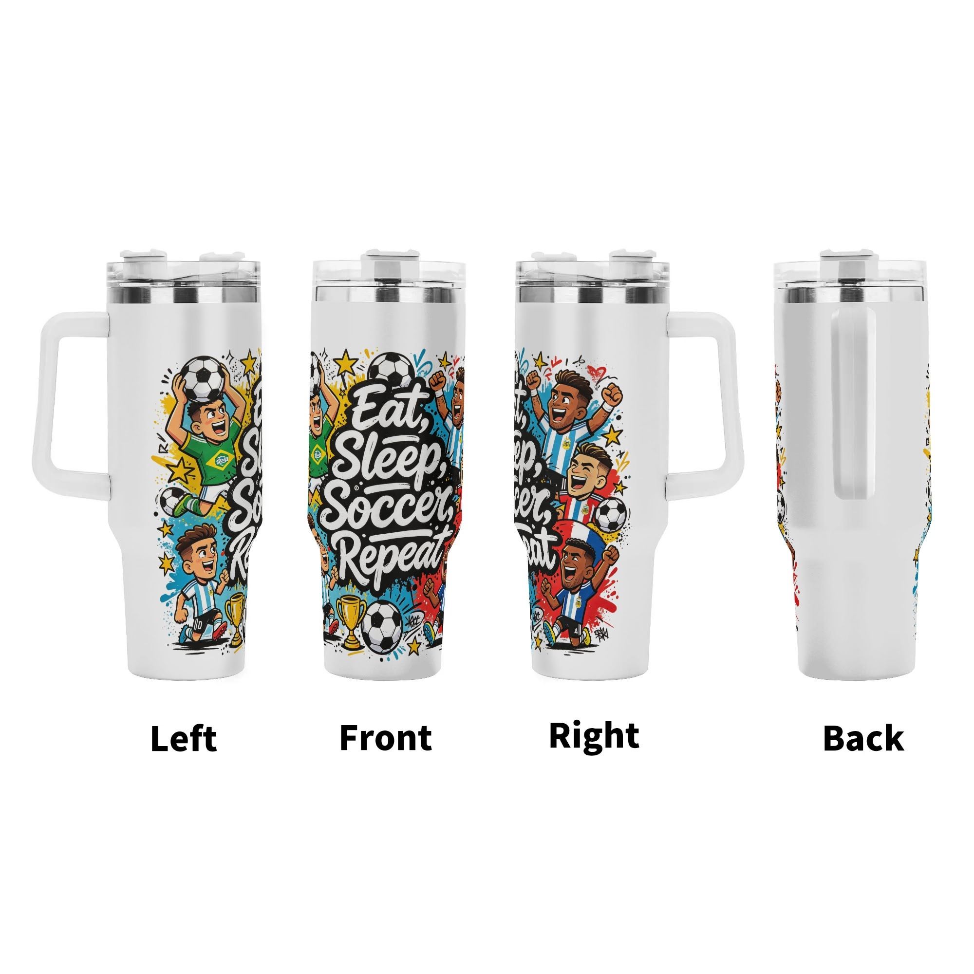 Four‑side view of 40oz handle tumbler, full‑wrap colorful pop‑comic print of cheering Brazil & Argentina national team soccer players, bold "Eat, Sleep, Soccer, Repeat" quote, trophy‑star splash‑art accents, white insulated travel mug front‑left‑right‑back display
