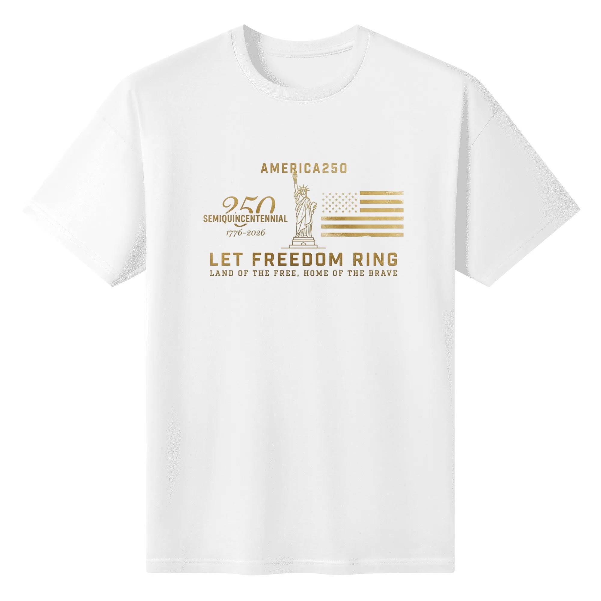 White unisex cotton short‑sleeve t‑shirt, front refined gold‑toned patriotic print celebrating America’s 250‑year milestone, featuring minimalist liberty statue silhouette, distressed flag, semi‑quicentennial typography and freedom‑themed mottos, polished simple commemorative tee flat lay