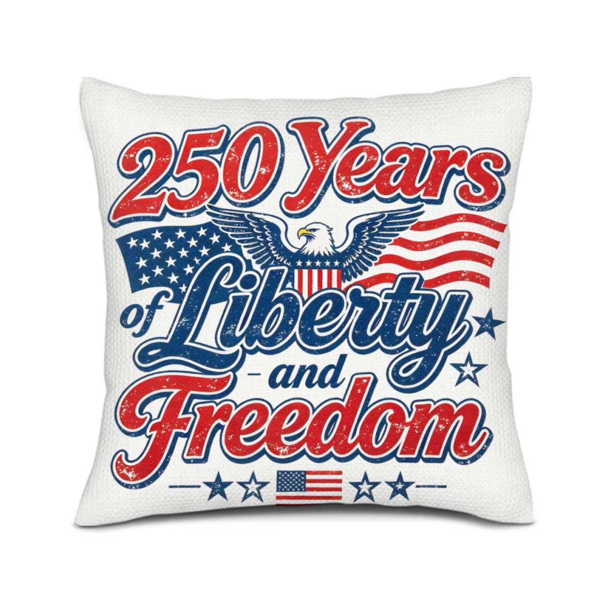 Close-up of the pillow cover featuring a vintage-style "250 Years of Liberty and Freedom" print with a bald eagle and American flags in red, white, and blue distressed lettering.
