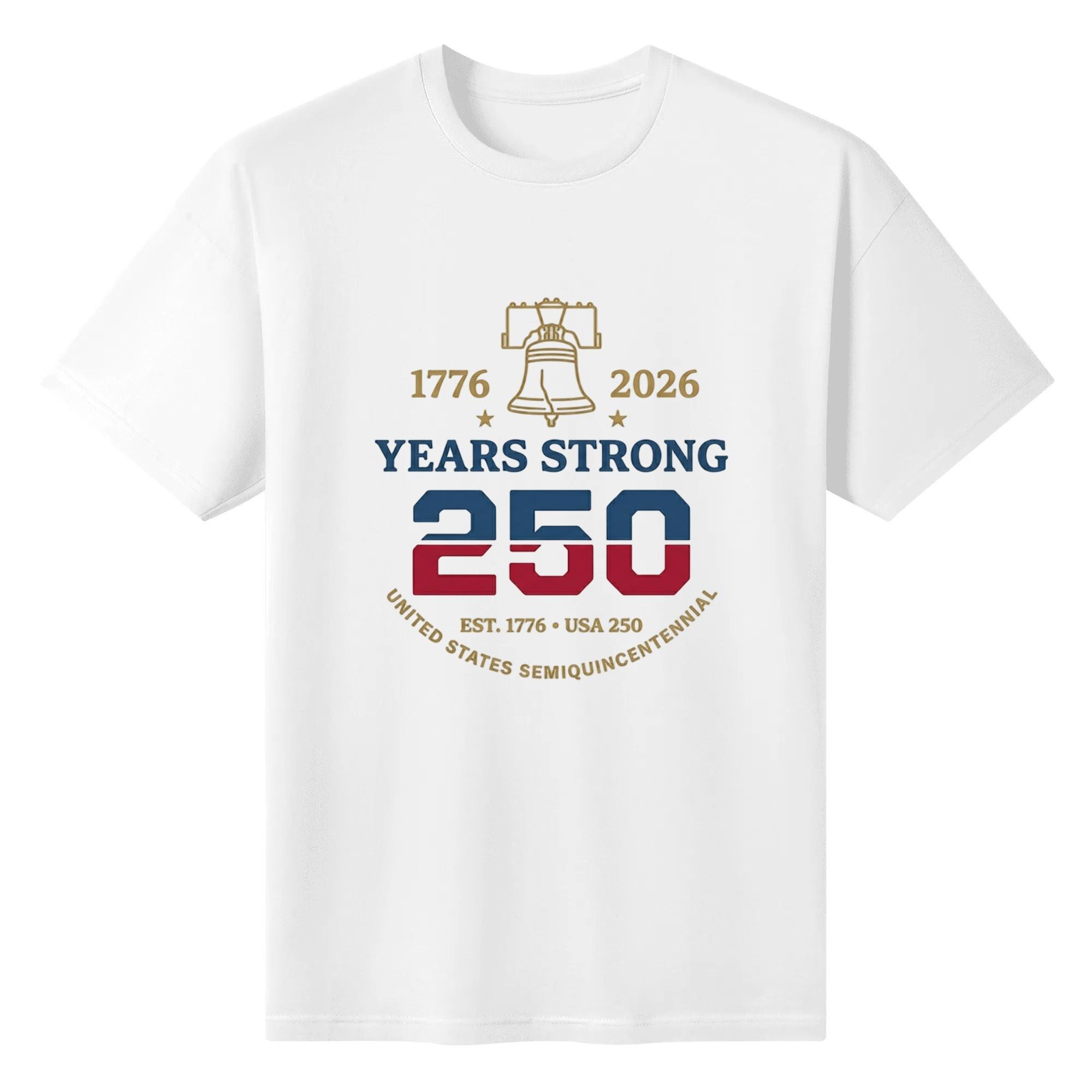 Flat lay white crew neck cotton tee with vintage gold liberty bell 1776-2026 and 250 Years Strong patriotic typography print, USA 250th anniversary graphic mens t-shirt