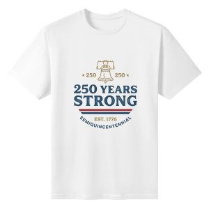 Plain white cotton short sleeve tee with retro distressed font liberty bell and 250 Years Strong semiquicentennial patriotic front graphic