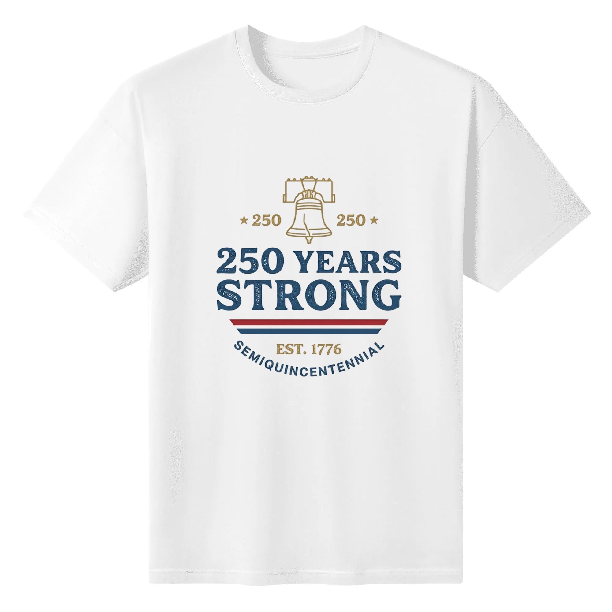 Plain white cotton short sleeve tee with retro distressed font liberty bell and 250 Years Strong semiquicentennial patriotic front graphic