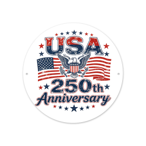 Front view of the round “USA 250th Anniversary” aluminum sign, featuring an eagle, flags, and distressed patriotic print