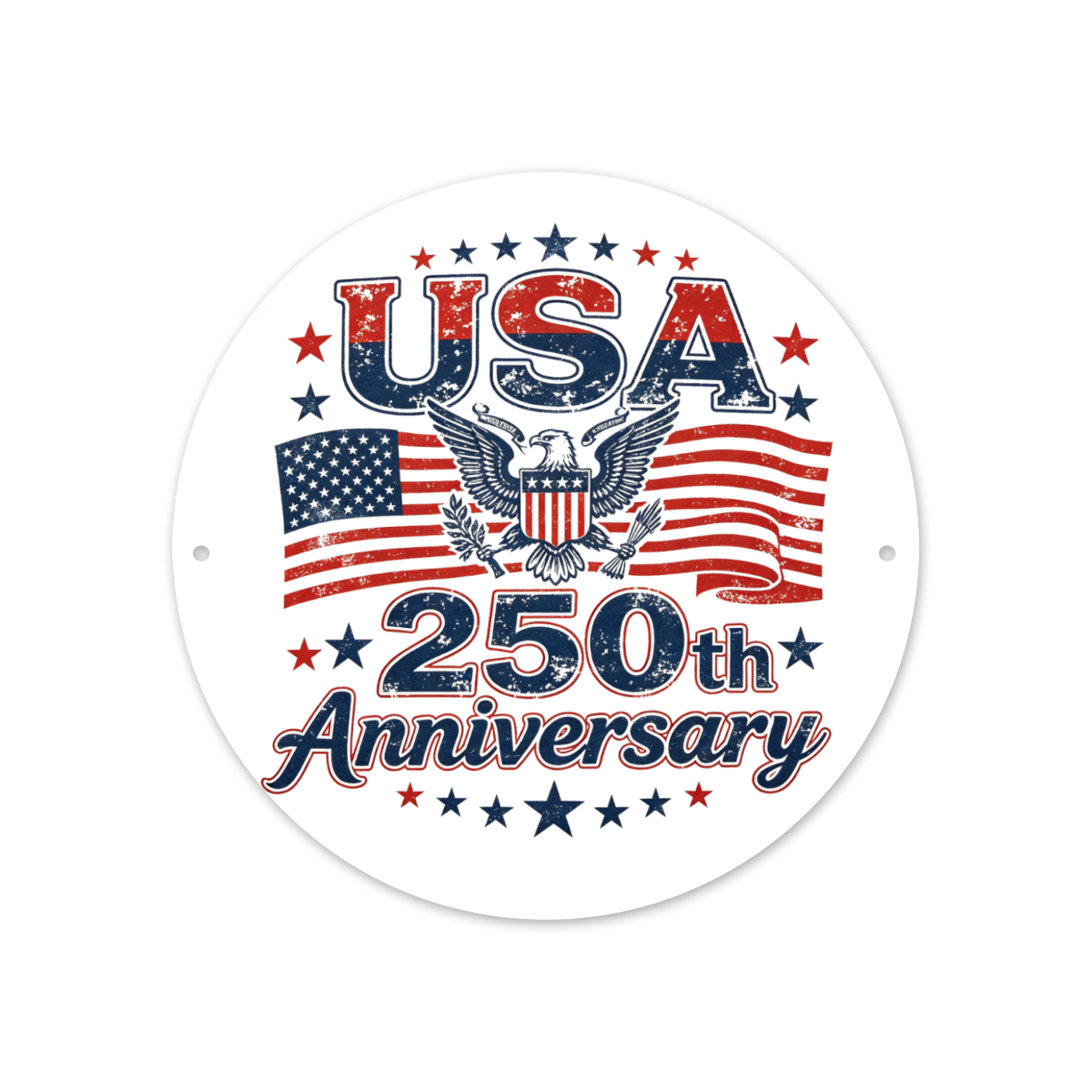 Front view of the round “USA 250th Anniversary” aluminum sign, featuring an eagle, flags, and distressed patriotic print