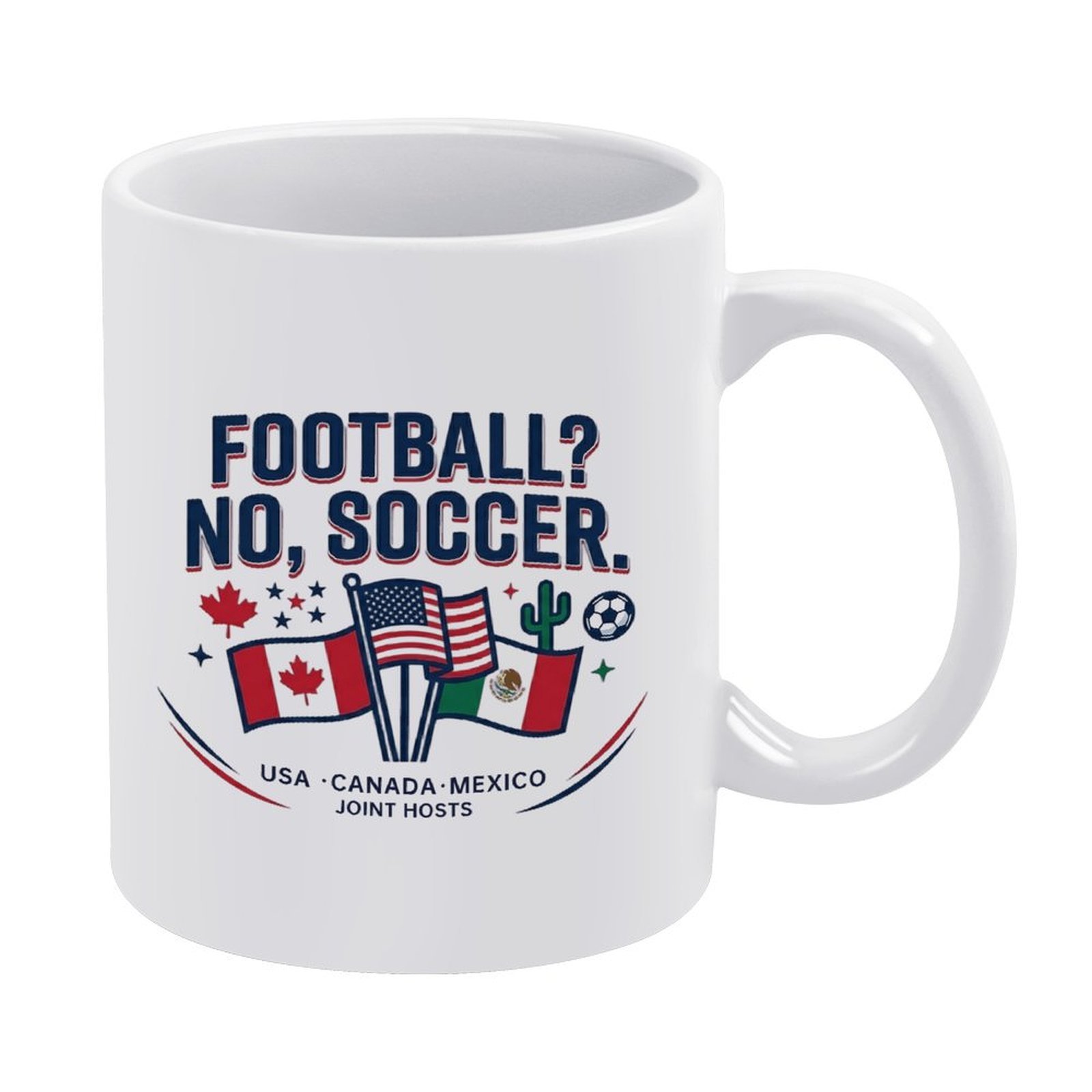 White ceramic mug with the funny quote "FOOTBALL? NO, SOCCER." and flags of the USA, Canada, and Mexico, celebrating the 2026 joint-host tournament